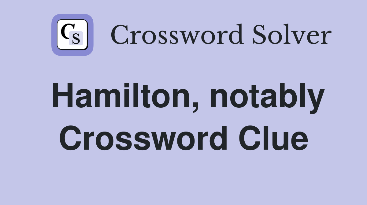 Hamilton, notably Crossword Clue