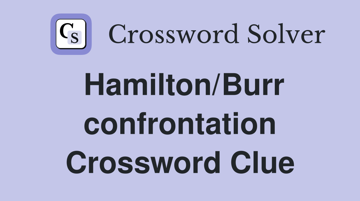 Hamilton/Burr confrontation Crossword Clue