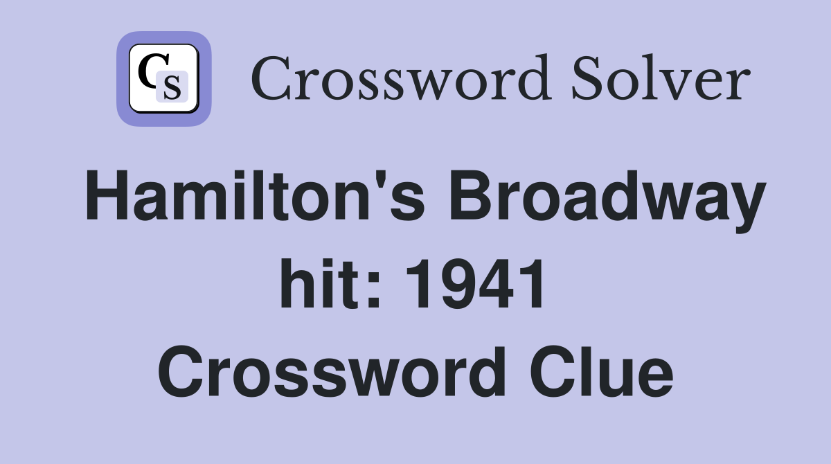 Hamilton's Broadway hit: 1941 Crossword Clue