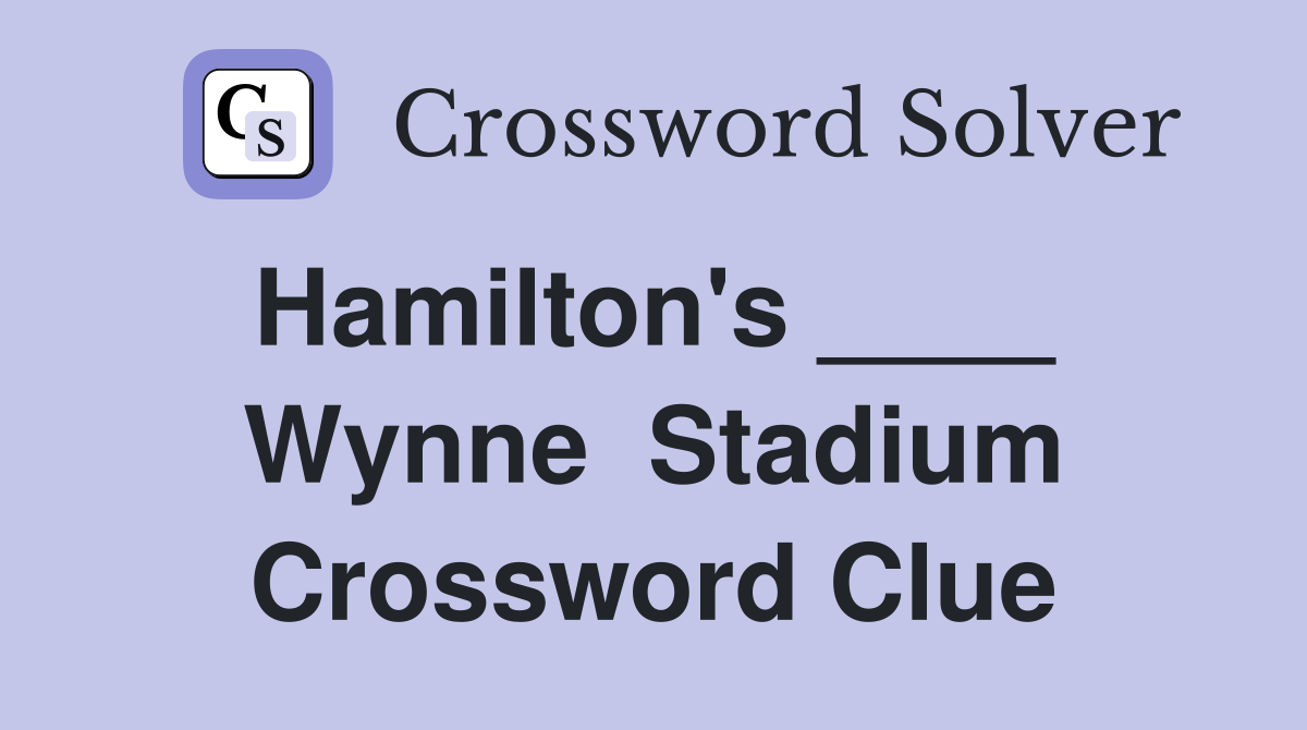 Hamilton's ____  Wynne  Stadium Crossword Clue
