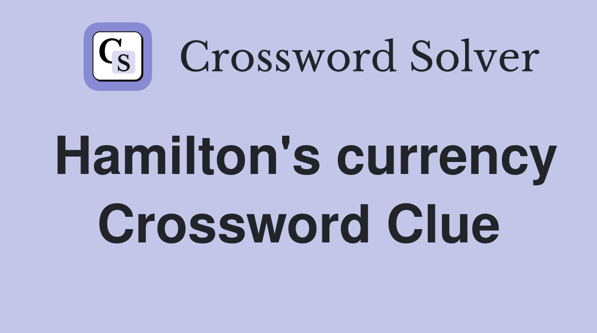 Hamilton's currency Crossword Clue
