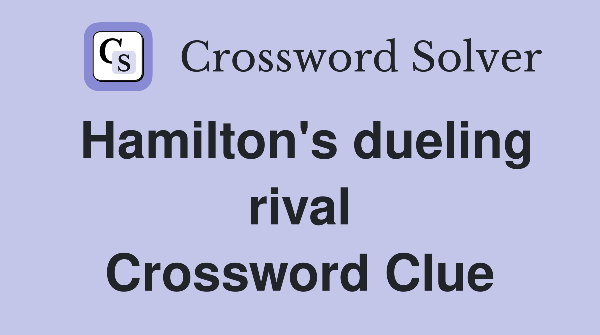 Hamilton's dueling rival Crossword Clue