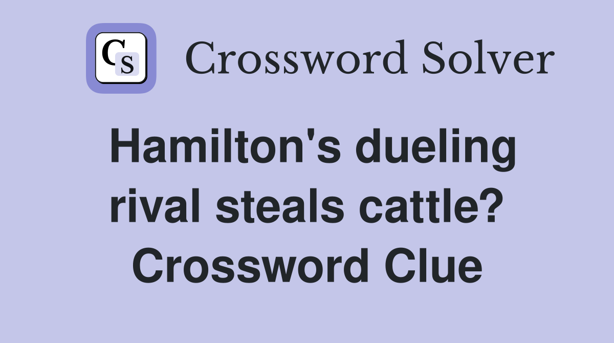 Hamilton's dueling rival steals cattle? Crossword Clue