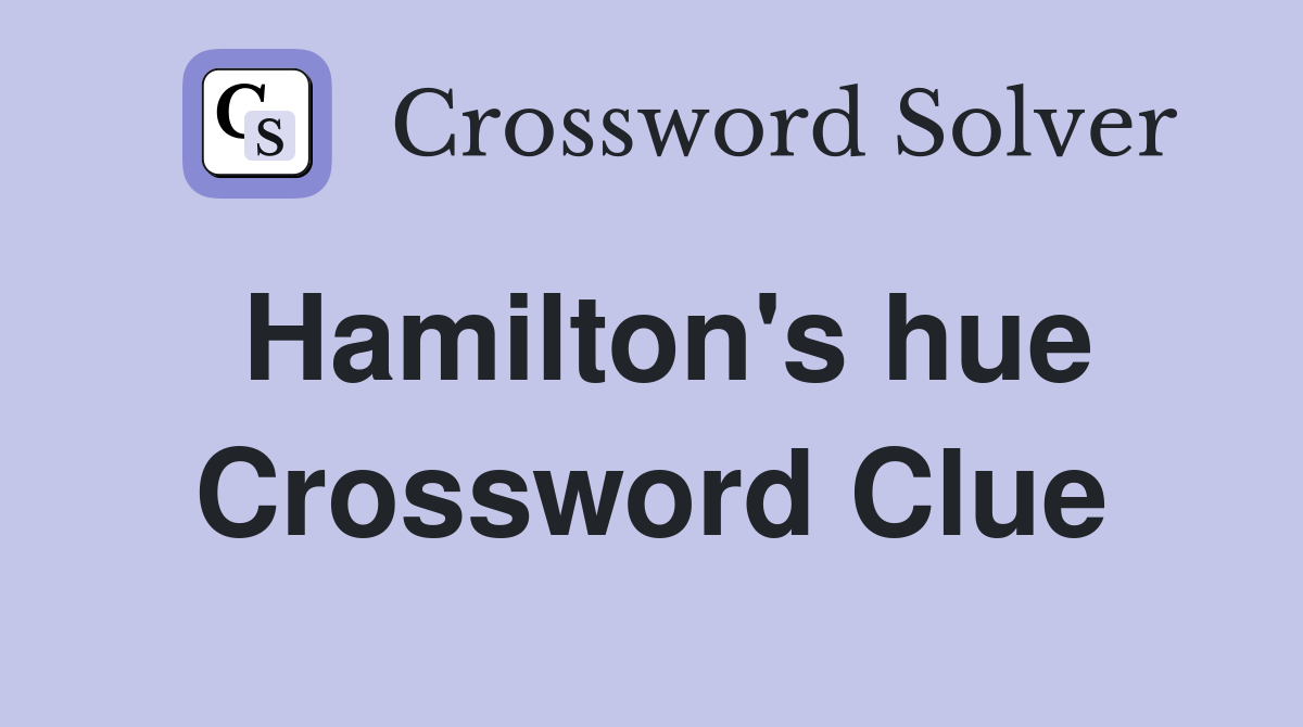 Hamilton's hue Crossword Clue