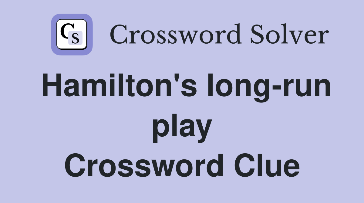 Hamilton's long-run play Crossword Clue
