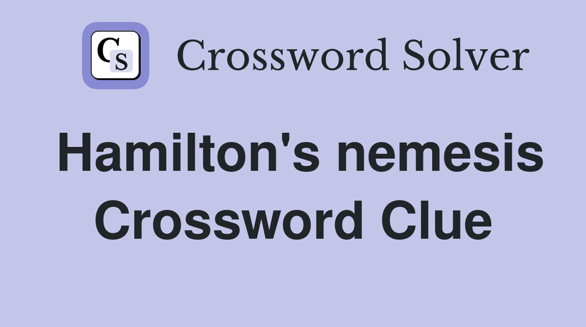 Hamilton's nemesis Crossword Clue