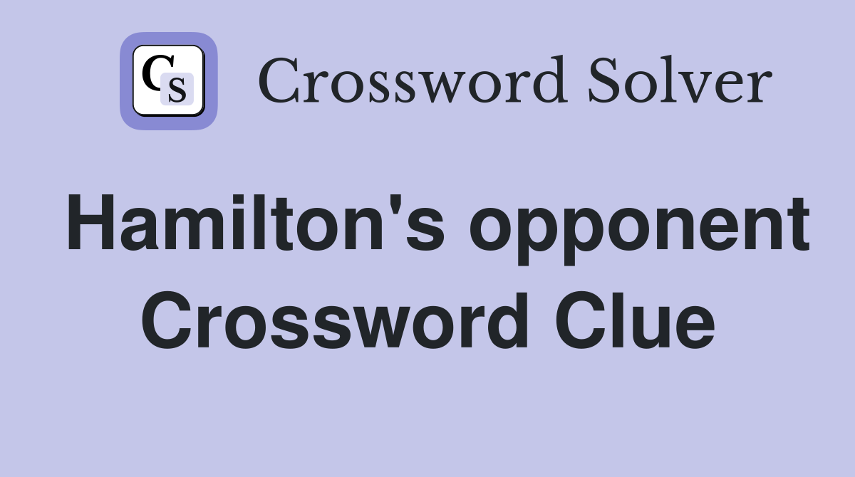 Hamilton's opponent Crossword Clue
