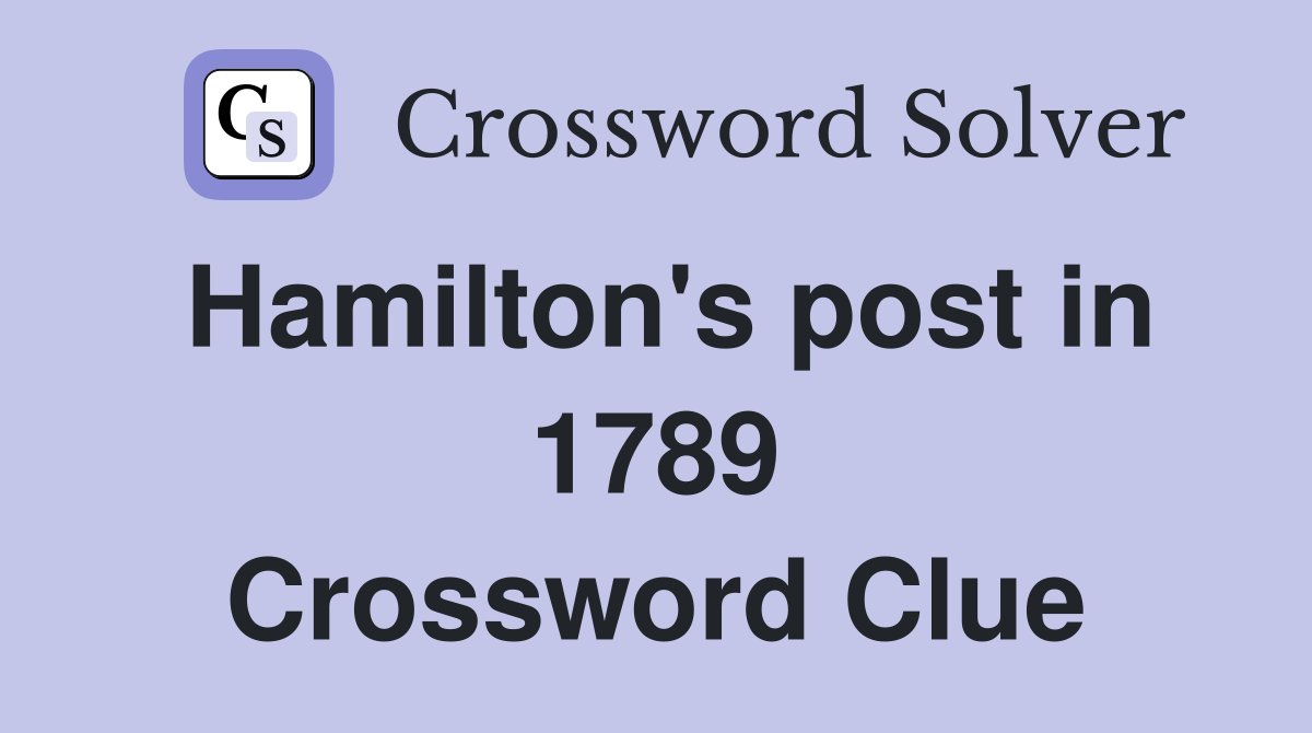 Hamilton's post in 1789 Crossword Clue