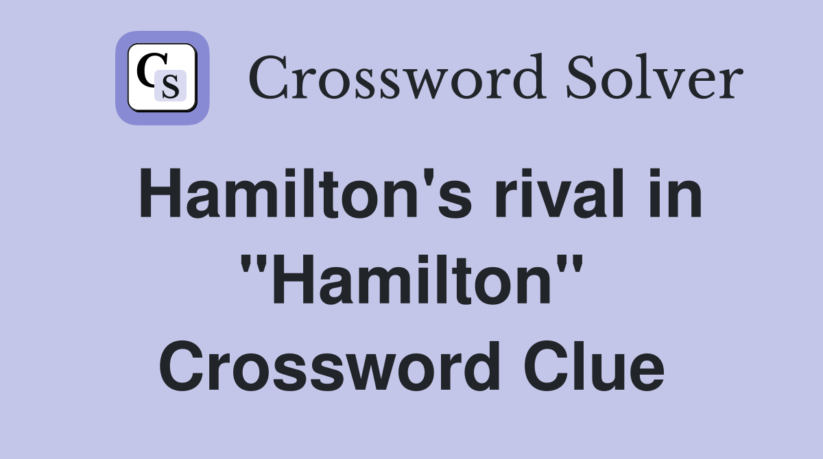 Hamilton's rival in "Hamilton" Crossword Clue