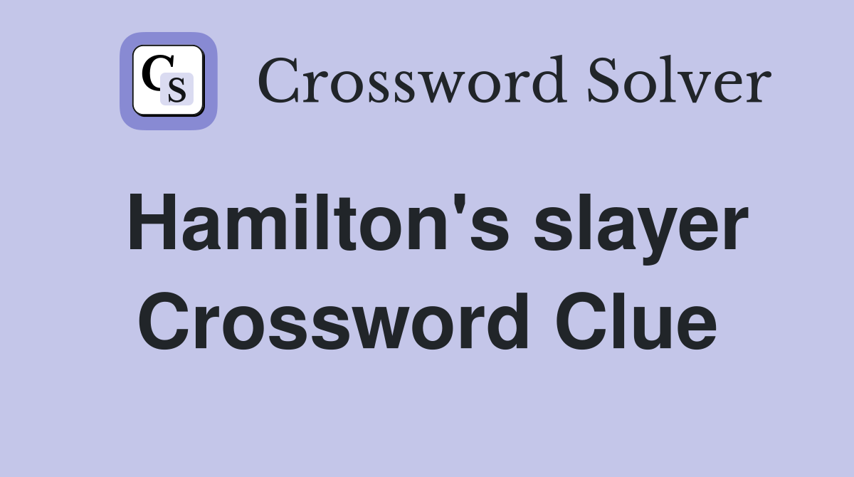 Hamilton's slayer Crossword Clue