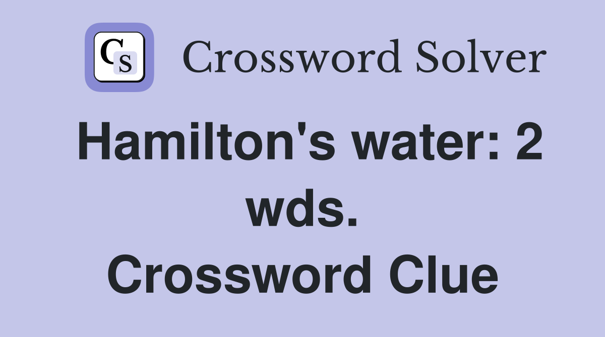 Hamilton's water: 2 wds. Crossword Clue