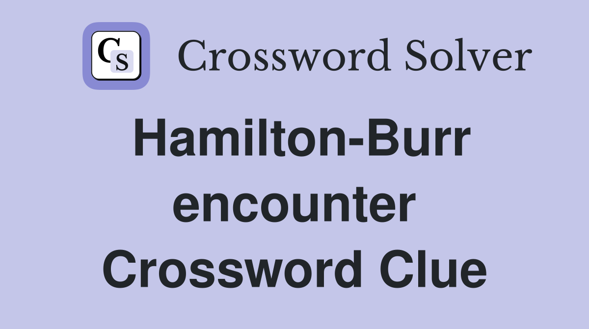 Hamilton-Burr encounter Crossword Clue