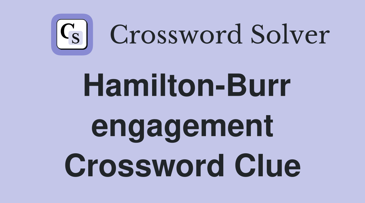 Hamilton-Burr engagement Crossword Clue