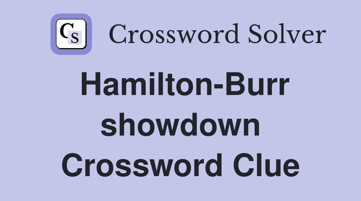 Hamilton-Burr showdown Crossword Clue