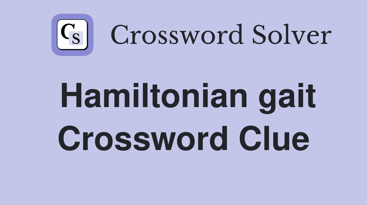 Hamiltonian gait Crossword Clue