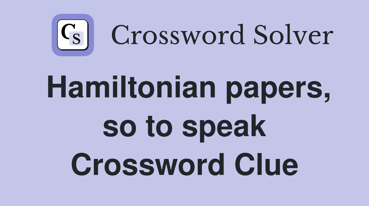 Hamiltonian papers, so to speak Crossword Clue