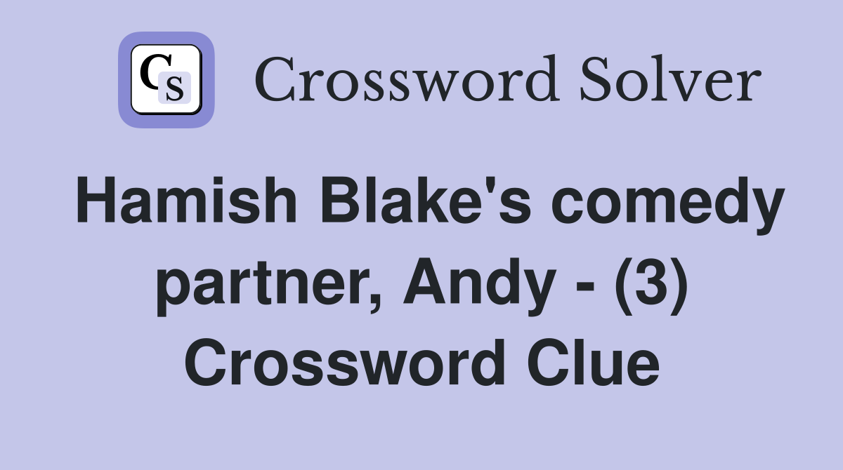 Hamish Blake's comedy partner, Andy - (3) Crossword Clue