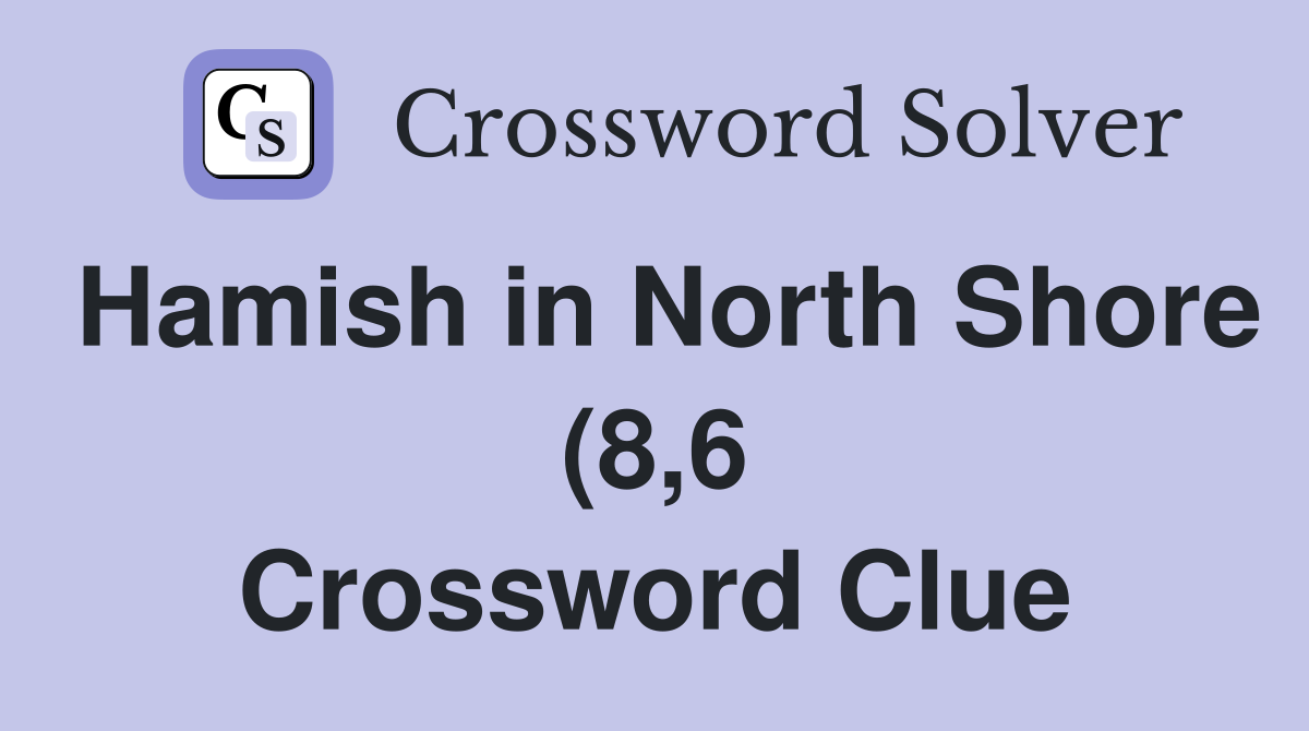 Hamish in North Shore (8 6) Crossword Clue Answers Crossword Solver Hamish in North Shore (8 6) Crossword Clue Answers Crossword Solver