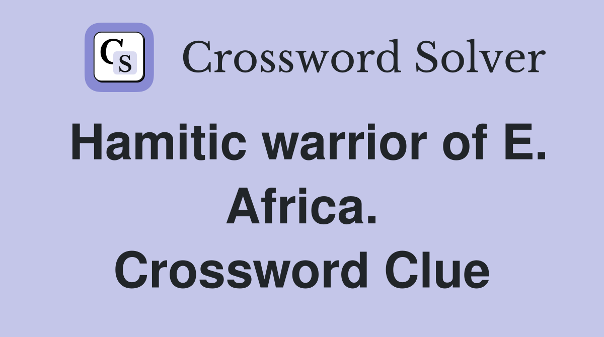 Hamitic warrior of E. Africa. Crossword Clue