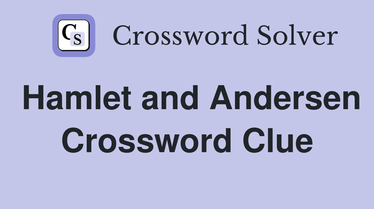 Hamlet and Andersen Crossword Clue