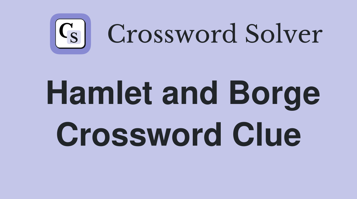 Hamlet and Borge Crossword Clue