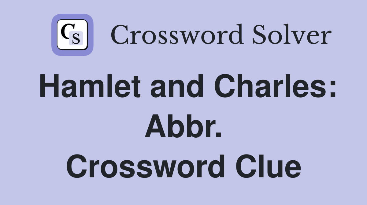 Hamlet and Charles: Abbr. Crossword Clue
