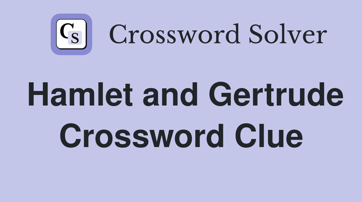 Hamlet and Gertrude Crossword Clue