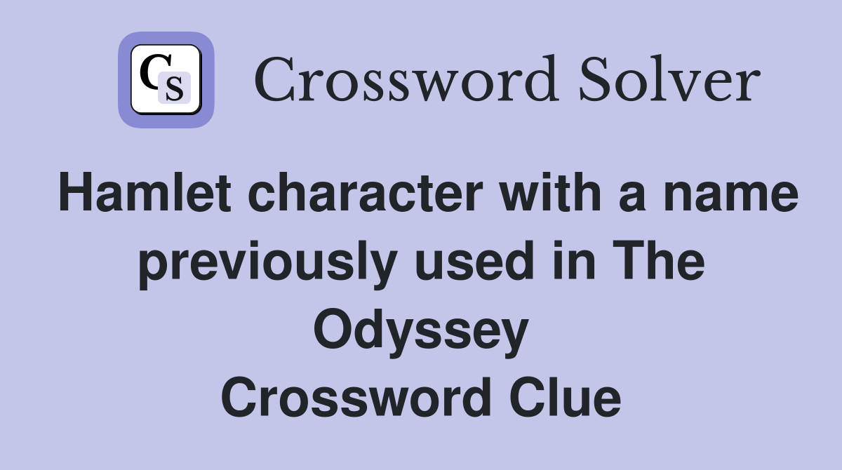 Hamlet character with a name previously used in The Odyssey Crossword Clue