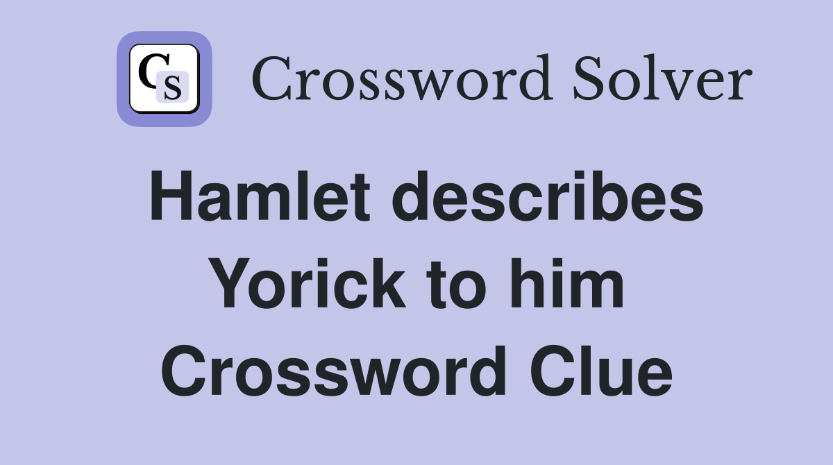 Hamlet describes Yorick to him Crossword Clue