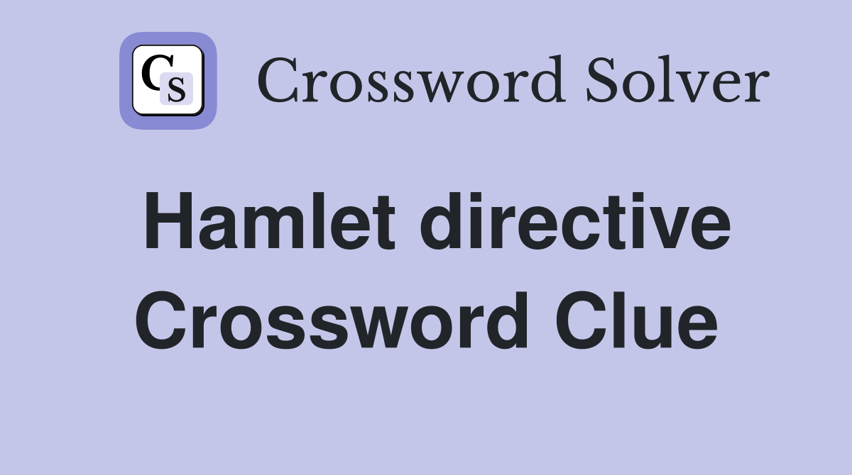Hamlet directive Crossword Clue