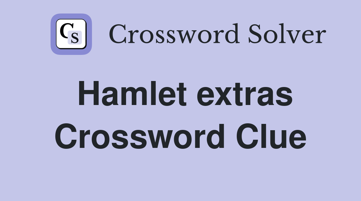 Hamlet extras Crossword Clue Answers Crossword Solver