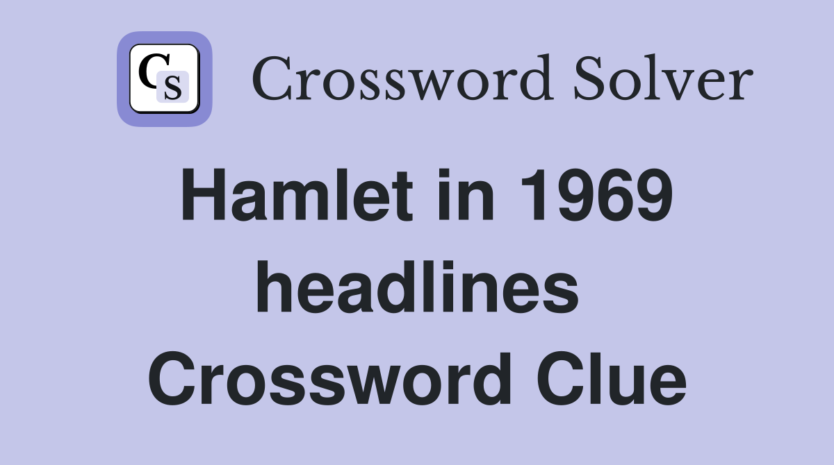 Hamlet in 1969 headlines Crossword Clue