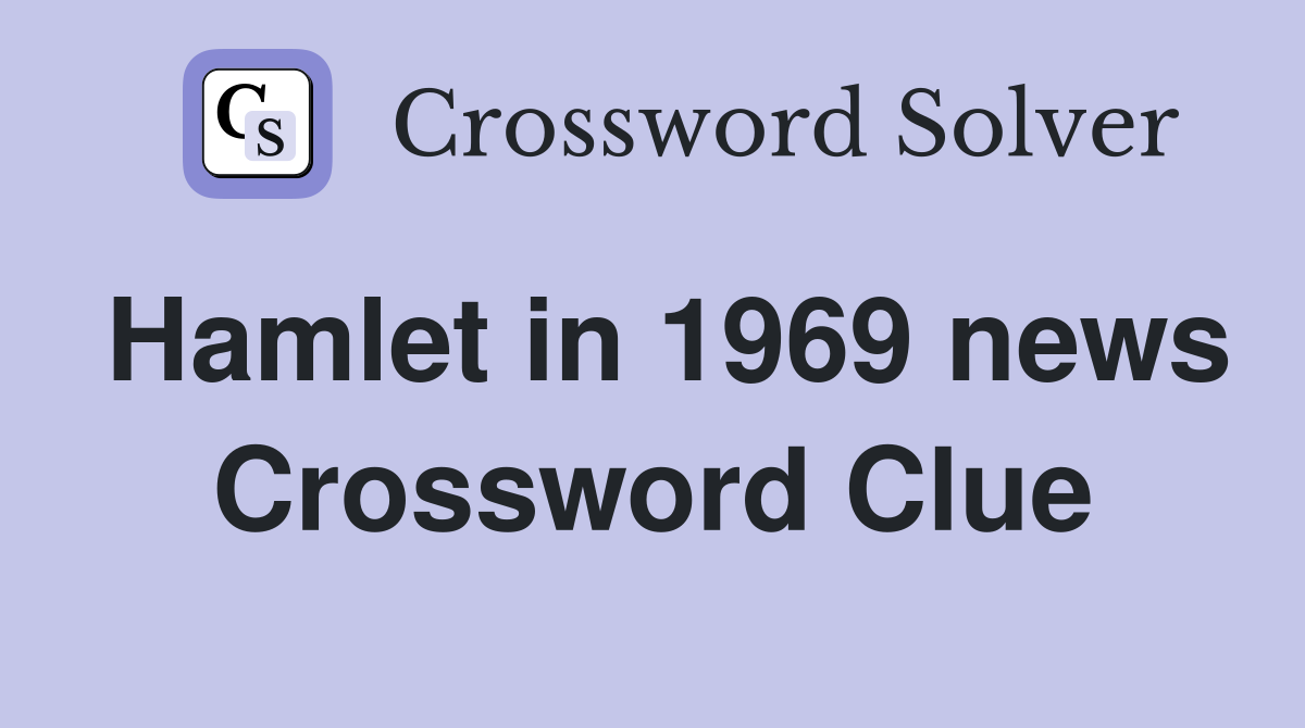 Hamlet in 1969 news Crossword Clue