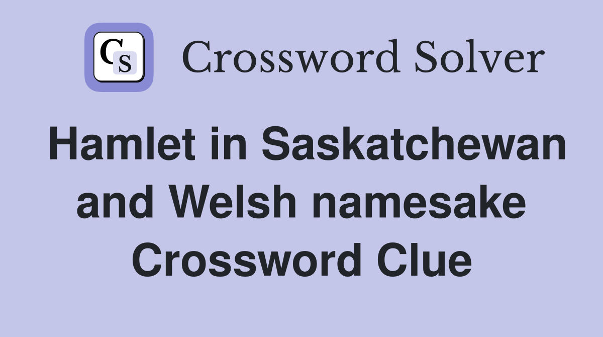 Hamlet in Saskatchewan and Welsh namesake Crossword Clue