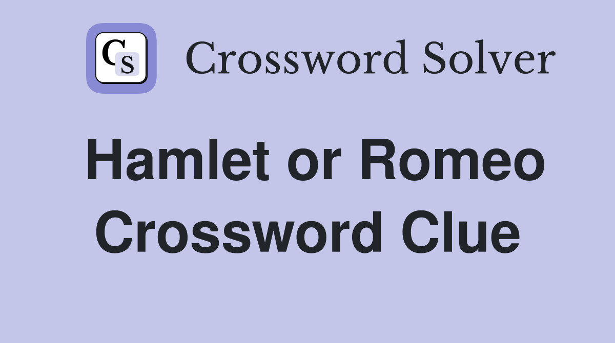 Hamlet or Romeo Crossword Clue