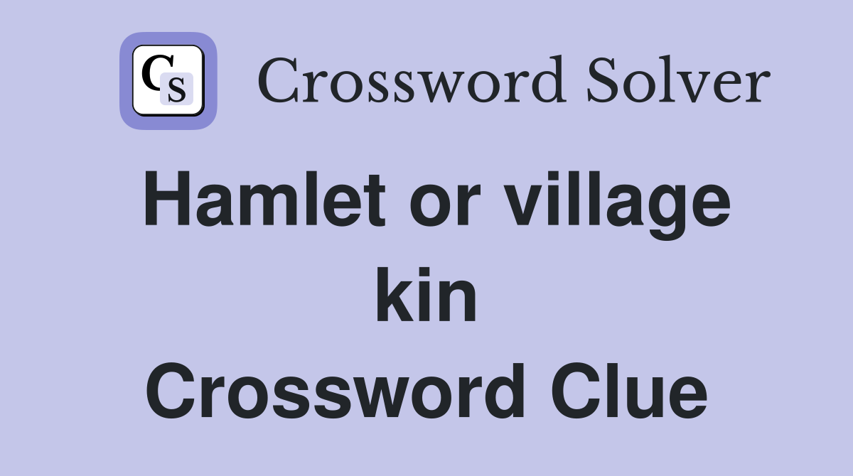 Hamlet or village kin Crossword Clue