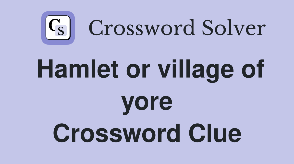 Hamlet or village of yore Crossword Clue