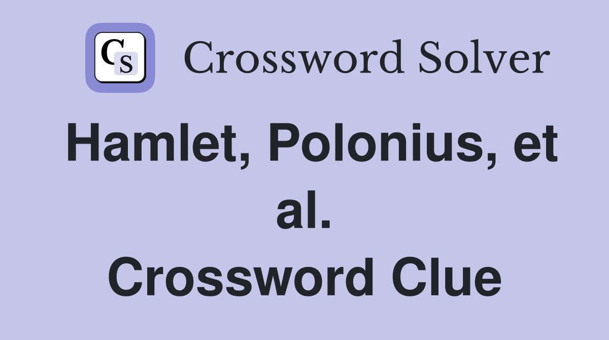 Hamlet, Polonius, et al. Crossword Clue