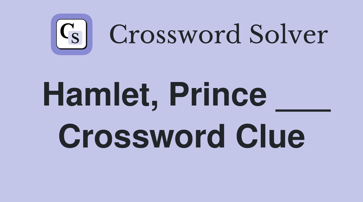Hamlet, Prince ___ Crossword Clue
