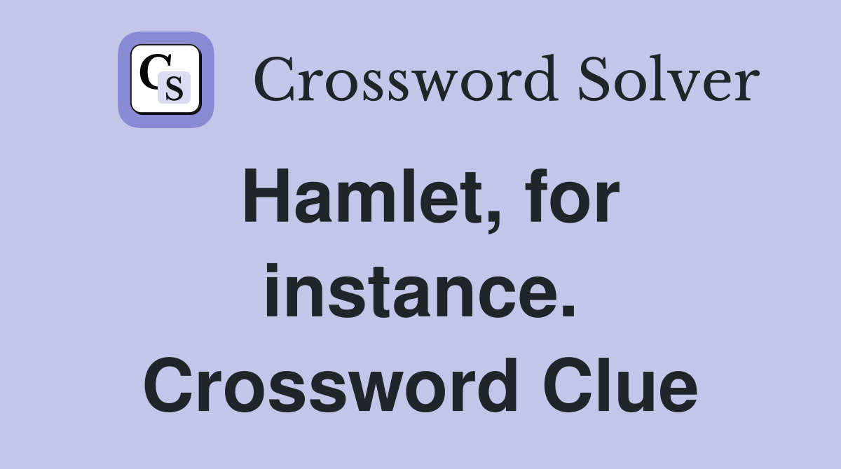Hamlet, for instance. Crossword Clue
