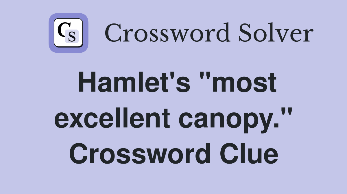 Hamlet's "most excellent canopy." Crossword Clue
