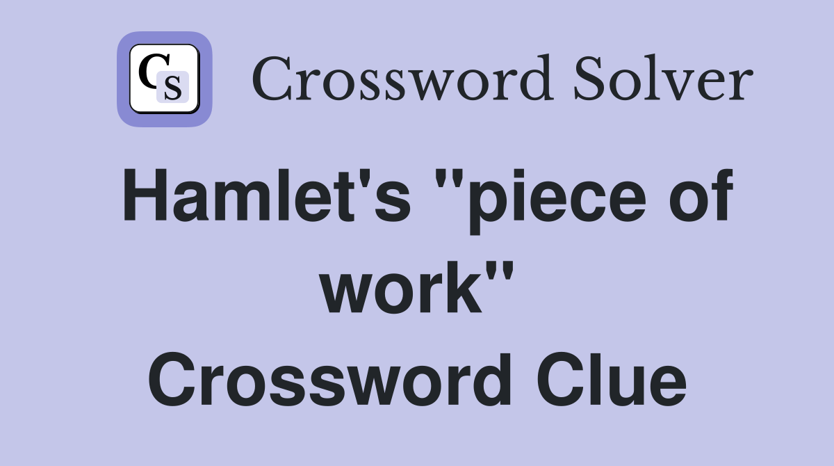 Hamlet's "piece of work" Crossword Clue