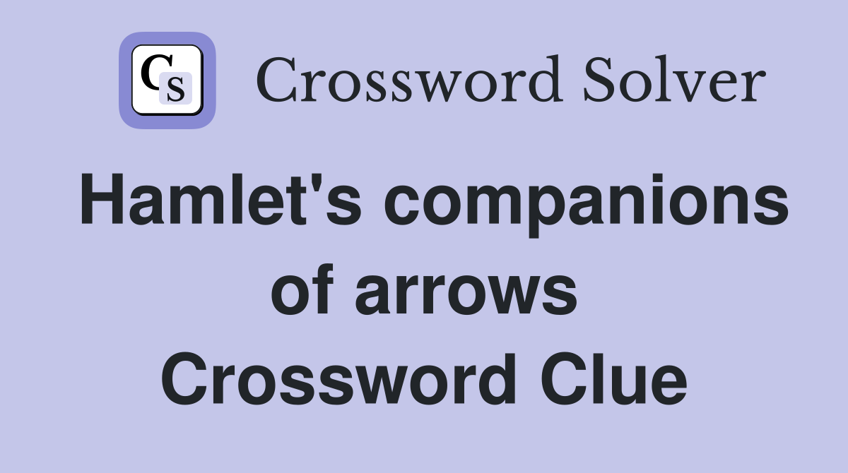 Hamlet's companions of arrows Crossword Clue