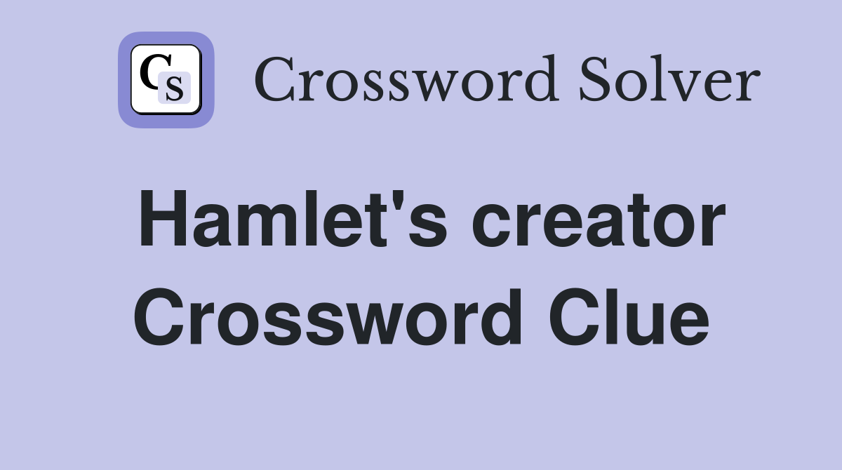Hamlet's creator Crossword Clue
