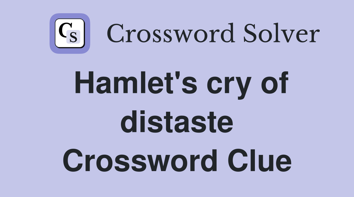 Hamlet's cry of distaste Crossword Clue