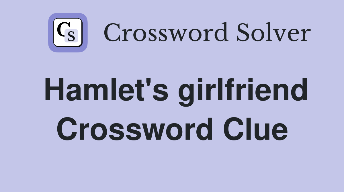 Hamlet's girlfriend Crossword Clue