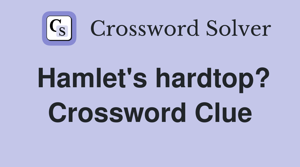 Hamlet's hardtop? Crossword Clue