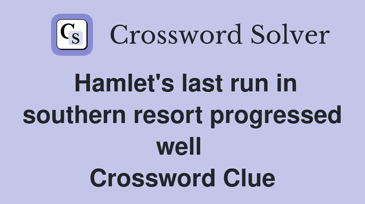 Hamlet's last run in southern resort progressed well  Crossword Clue