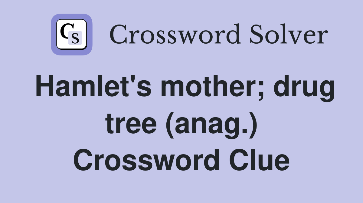 Hamlet's mother; drug tree (anag.) Crossword Clue