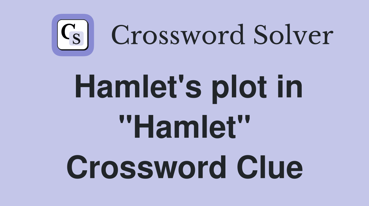 Hamlet's plot in "Hamlet" Crossword Clue